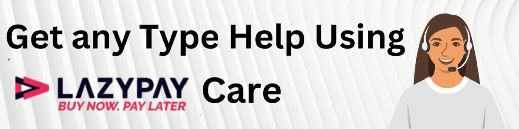 LazyPay Customer Care: We’ve Got Your Back